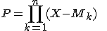 P=\displaystyle \prod_{ k=1}^n (X-M_k) \qquad 